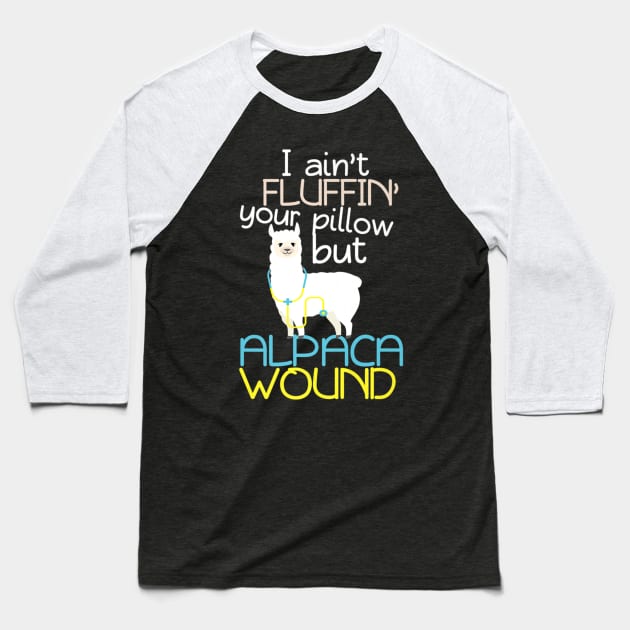 I Aint Fluffin Your Pillow But Alpaca Wound Nurse Baseball T-Shirt by Namio